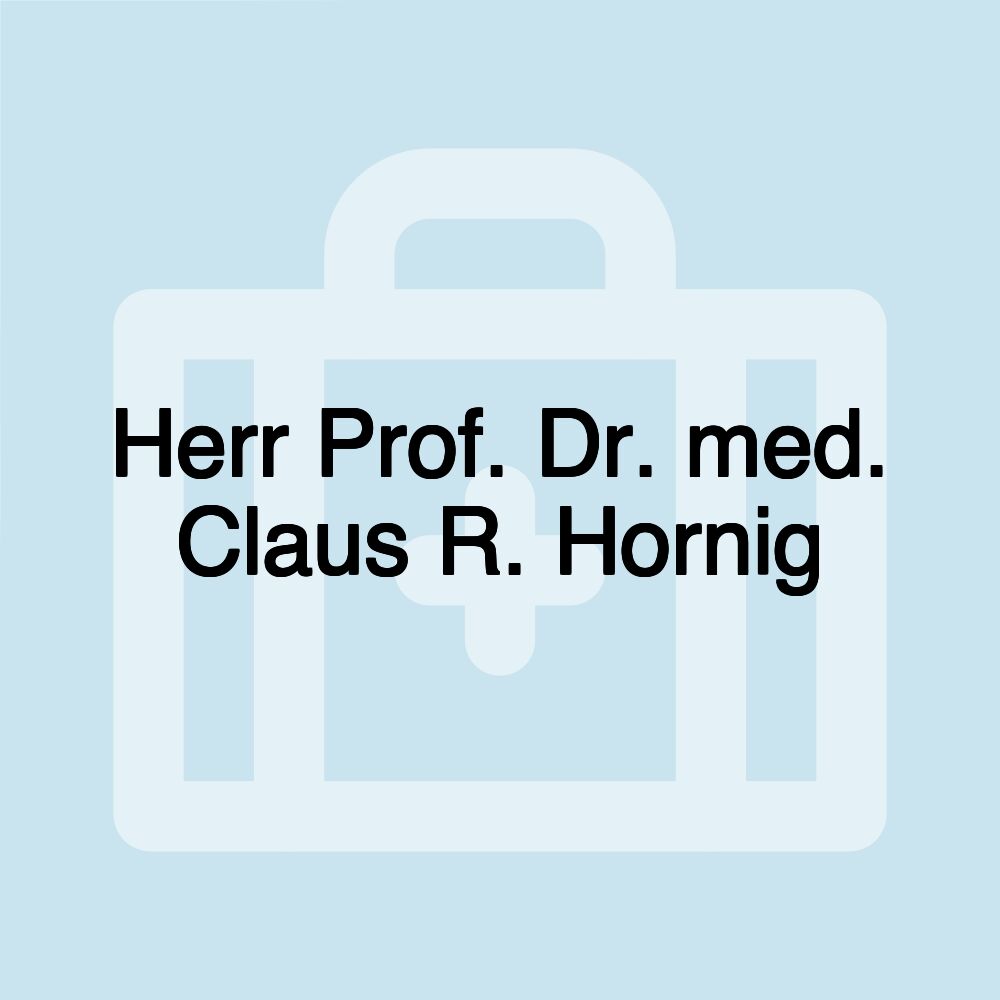 Herr Prof. Dr. med. Claus R. Hornig