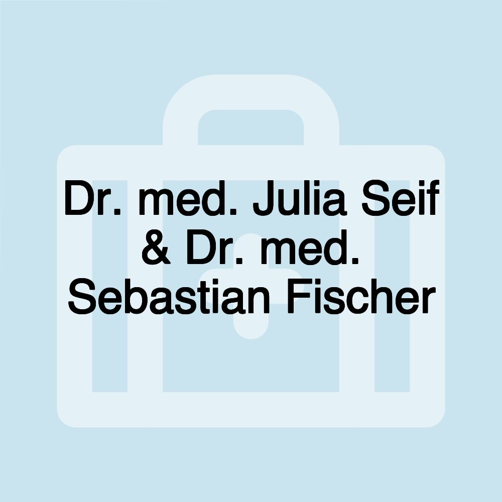 Dr. med. Julia Seif & Dr. med. Sebastian Fischer