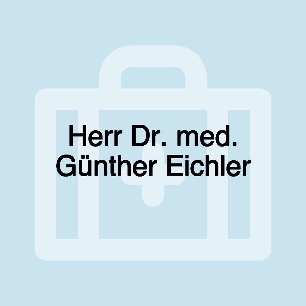 Herr Dr. med. Günther Eichler