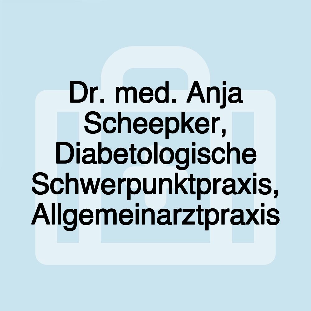 Dr. med. Anja Scheepker, Diabetologische Schwerpunktpraxis, Allgemeinarztpraxis