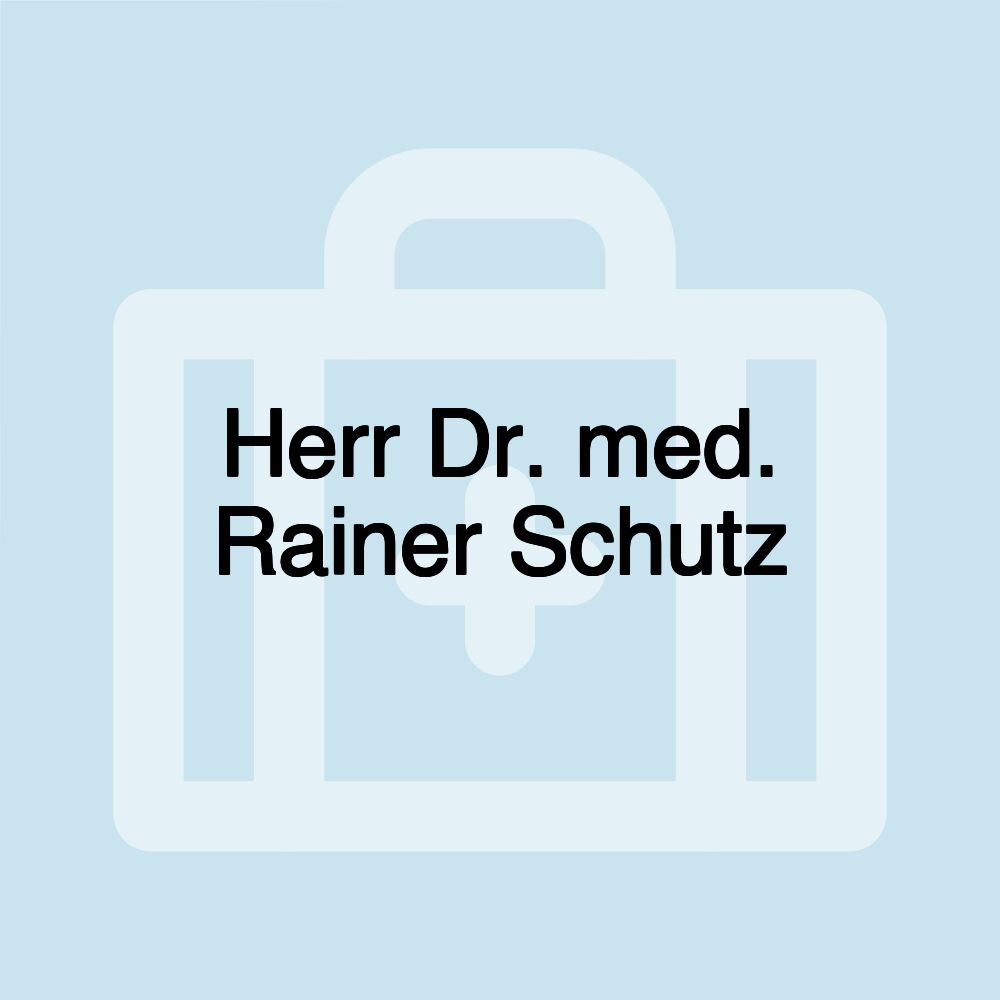 Herr Dr. med. Rainer Schutz