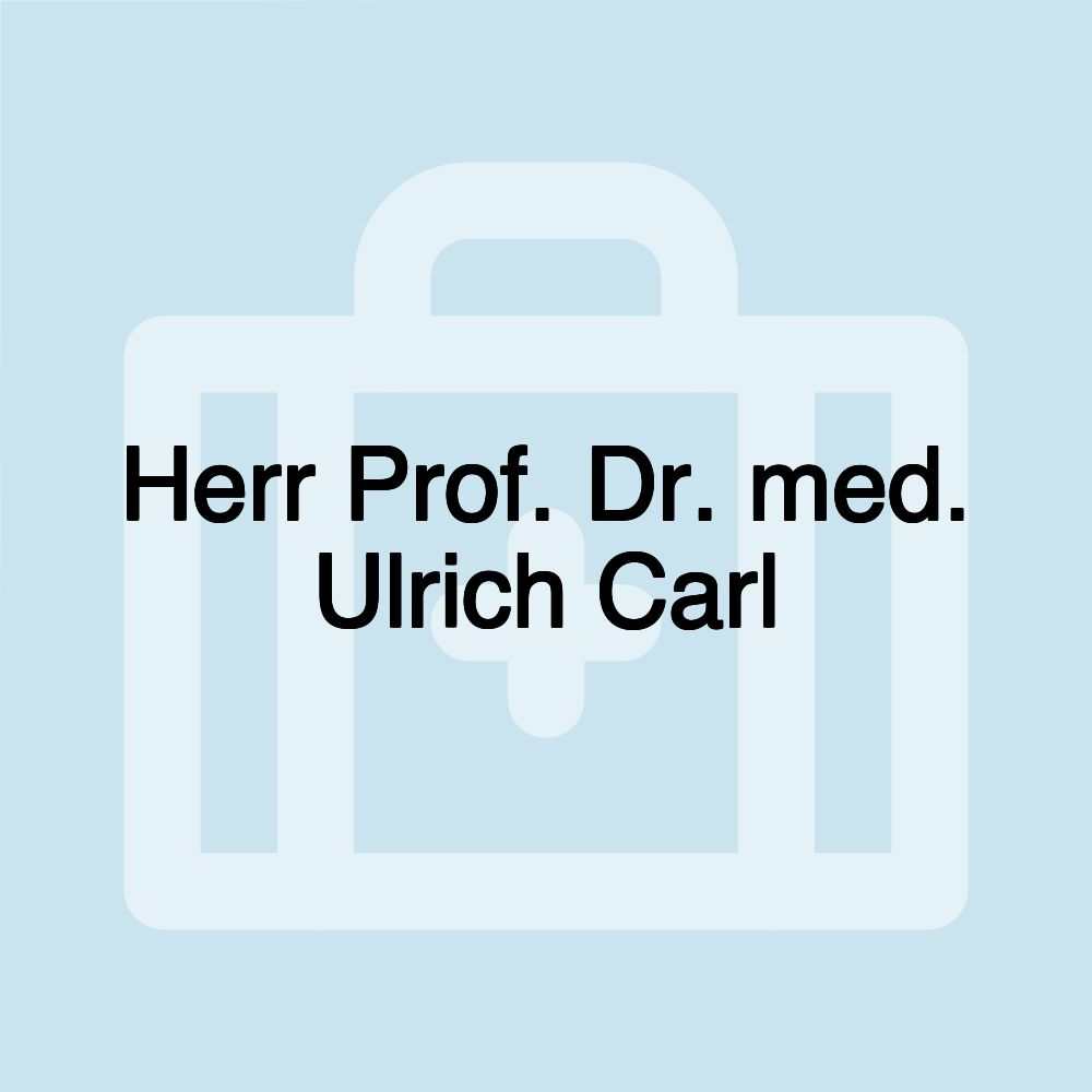 Herr Prof. Dr. med. Ulrich Carl