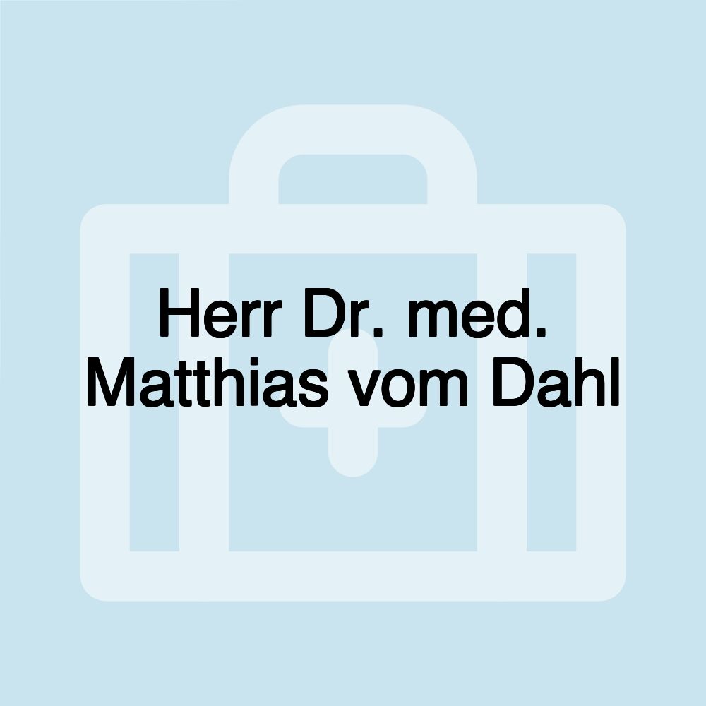 Herr Dr. med. Matthias vom Dahl