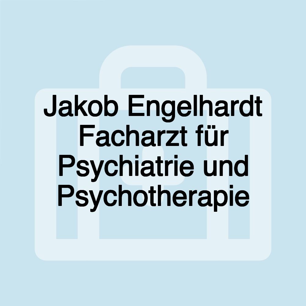 Jakob Engelhardt Facharzt für Psychiatrie und Psychotherapie