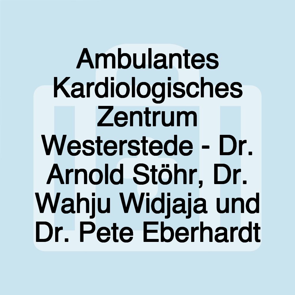 Ambulantes Kardiologisches Zentrum Westerstede - Dr. Arnold Stöhr, Dr. Wahju Widjaja und Dr. Pete Eberhardt