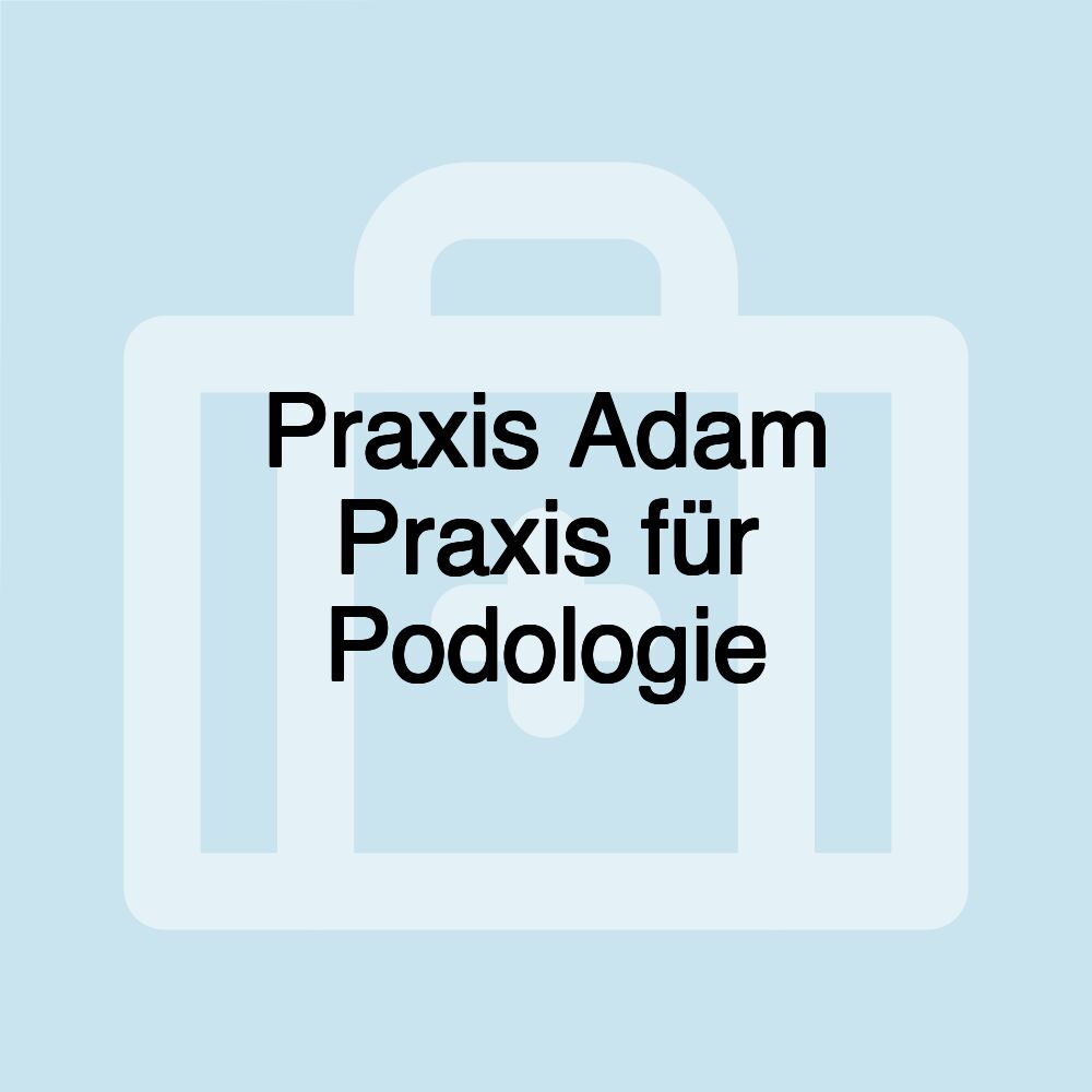 Praxis Adam Praxis für Podologie