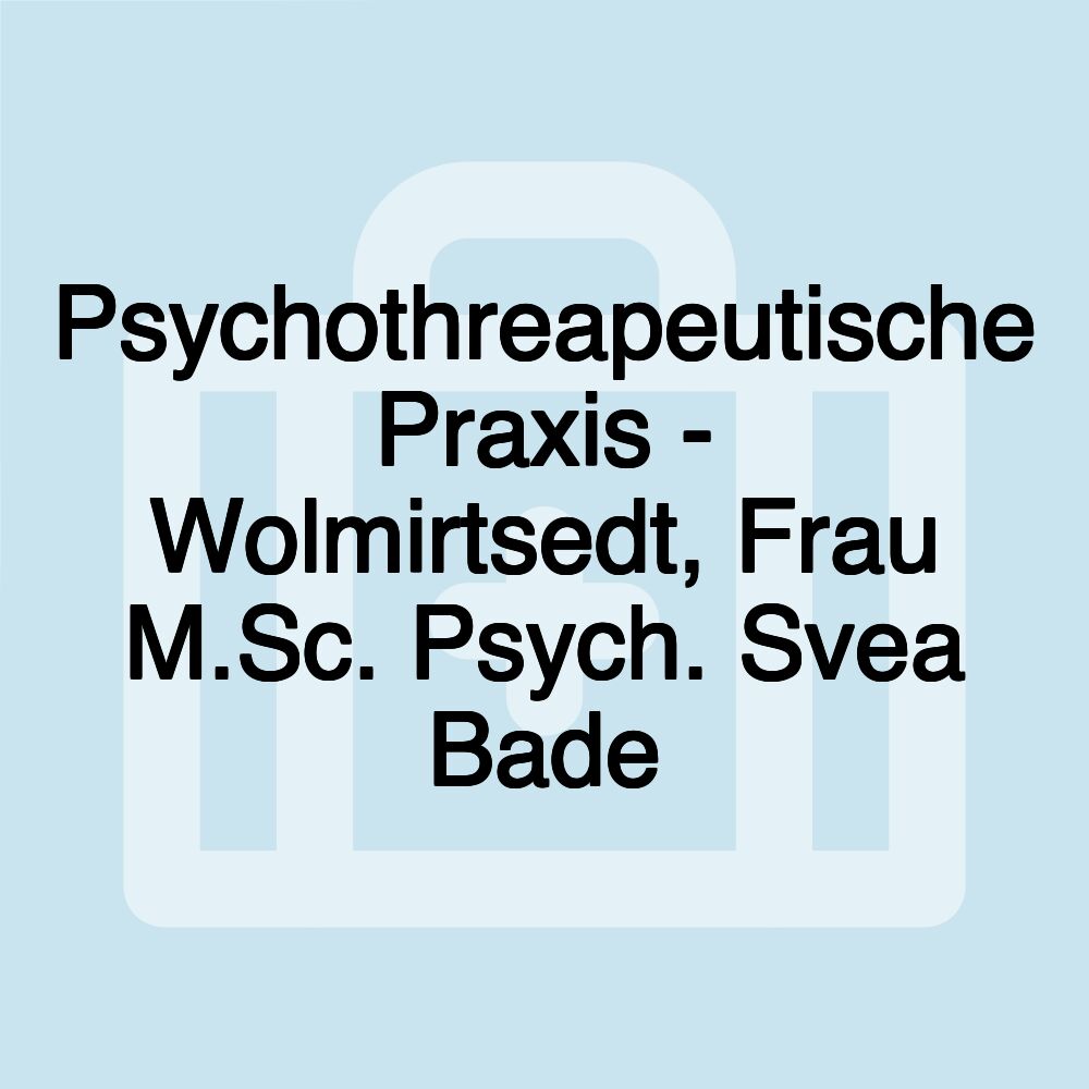 Psychothreapeutische Praxis - Wolmirtsedt, Frau M.Sc. Psych. Svea Bade