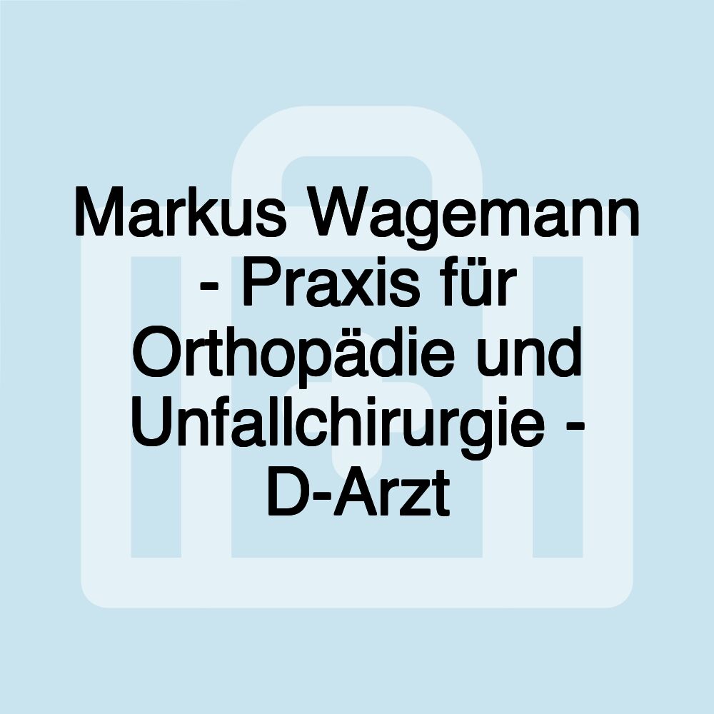 Markus Wagemann - Praxis für Orthopädie und Unfallchirurgie - D-Arzt