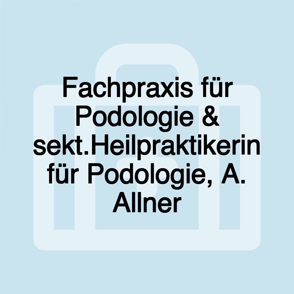 Fachpraxis für Podologie & sekt.Heilpraktikerin für Podologie, A. Allner