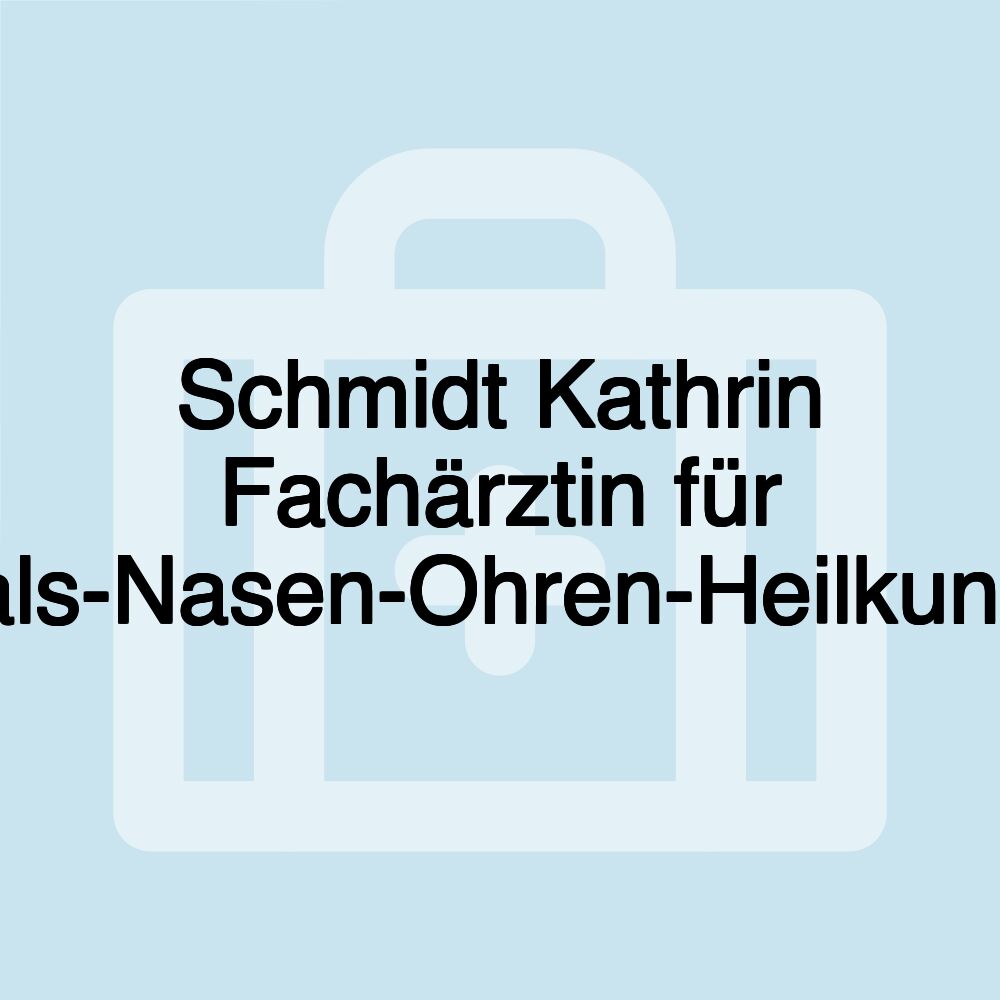 Schmidt Kathrin Fachärztin für Hals-Nasen-Ohren-Heilkunde