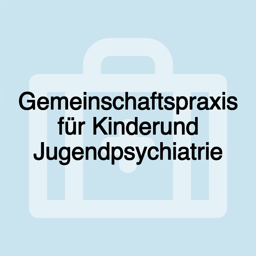 Gemeinschaftspraxis für Kinderund Jugendpsychiatrie