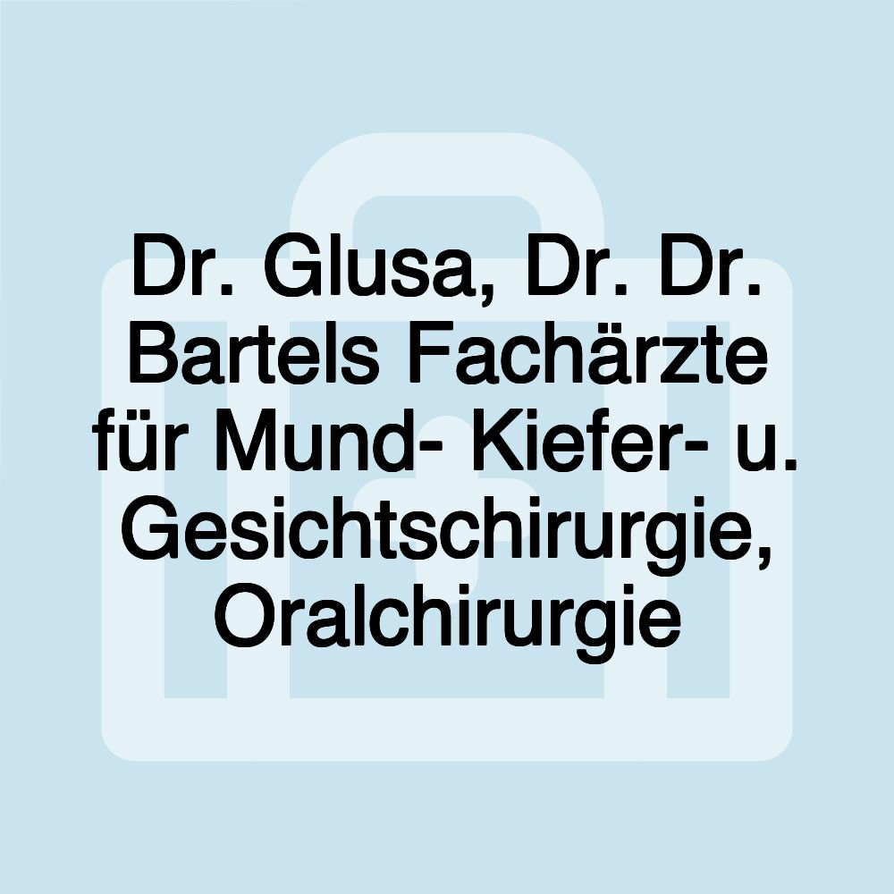 Dr. Glusa, Dr. Dr. Bartels Fachärzte für Mund- Kiefer- u. Gesichtschirurgie, Oralchirurgie