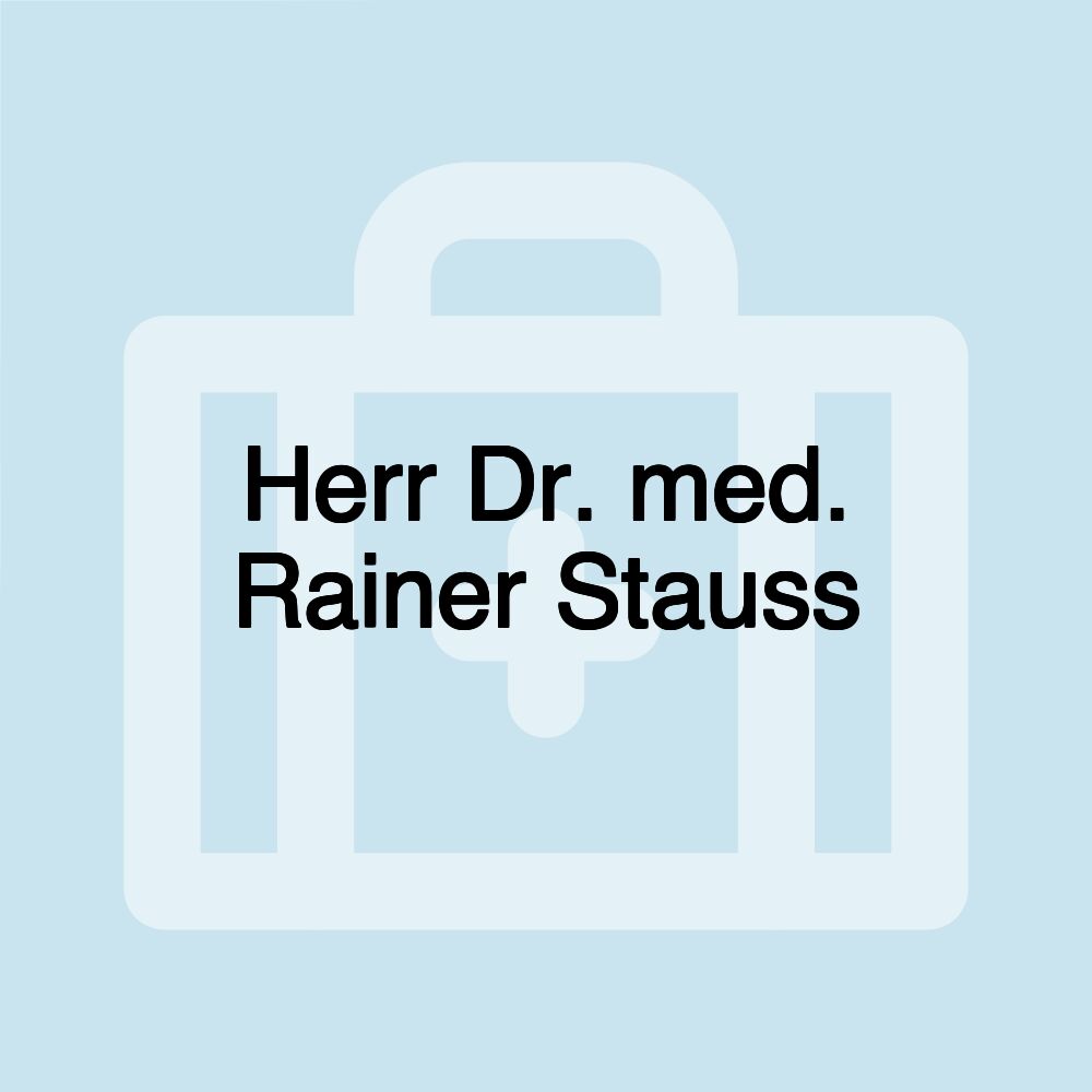 Herr Dr. med. Rainer Stauss