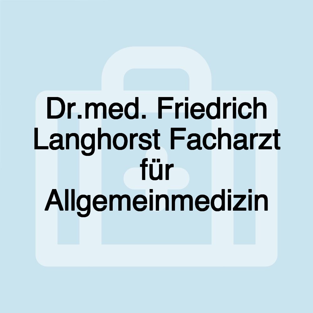 Dr.med. Friedrich Langhorst Facharzt für Allgemeinmedizin