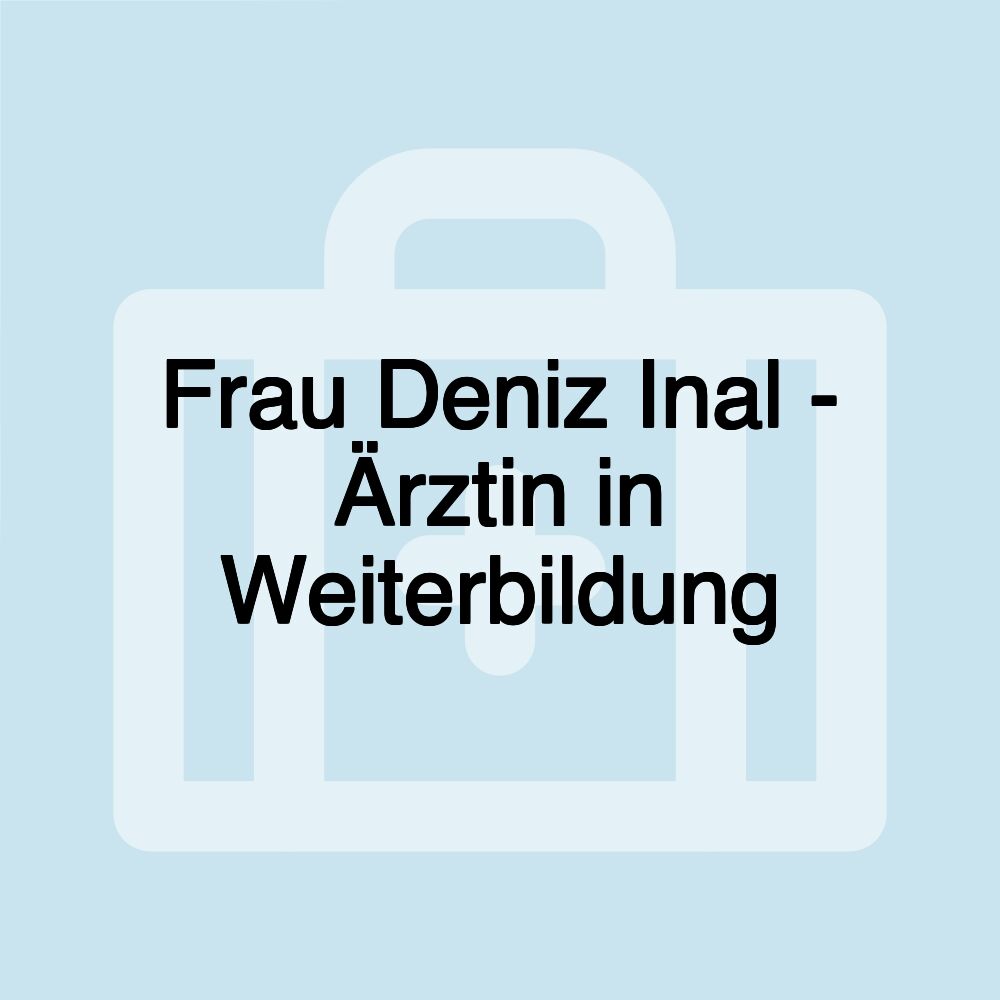 Frau Deniz Inal - Ärztin in Weiterbildung