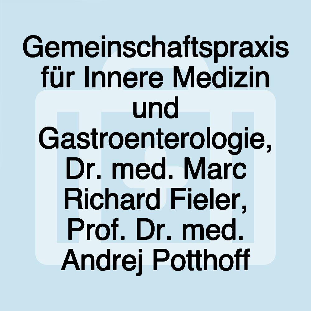 Gemeinschaftspraxis für Innere Medizin und Gastroenterologie, Dr. med. Marc Richard Fieler, Prof. Dr. med. Andrej Potthoff