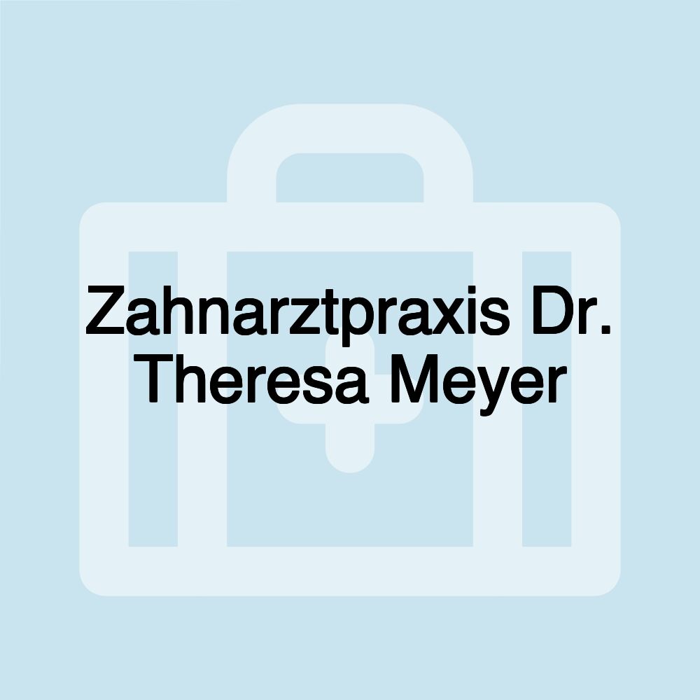 Zahnarztpraxis Dr. Theresa Meyer