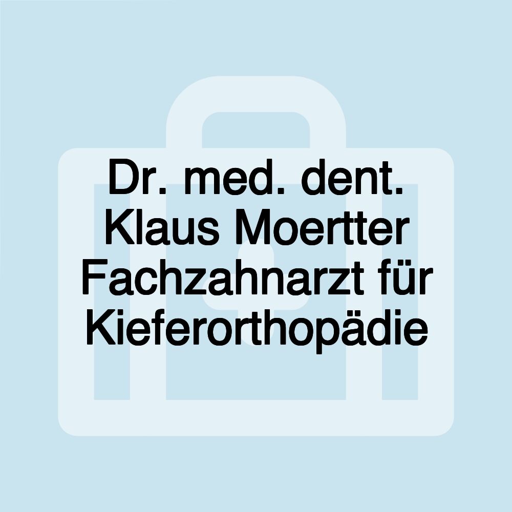 Dr. med. dent. Klaus Moertter Fachzahnarzt für Kieferorthopädie