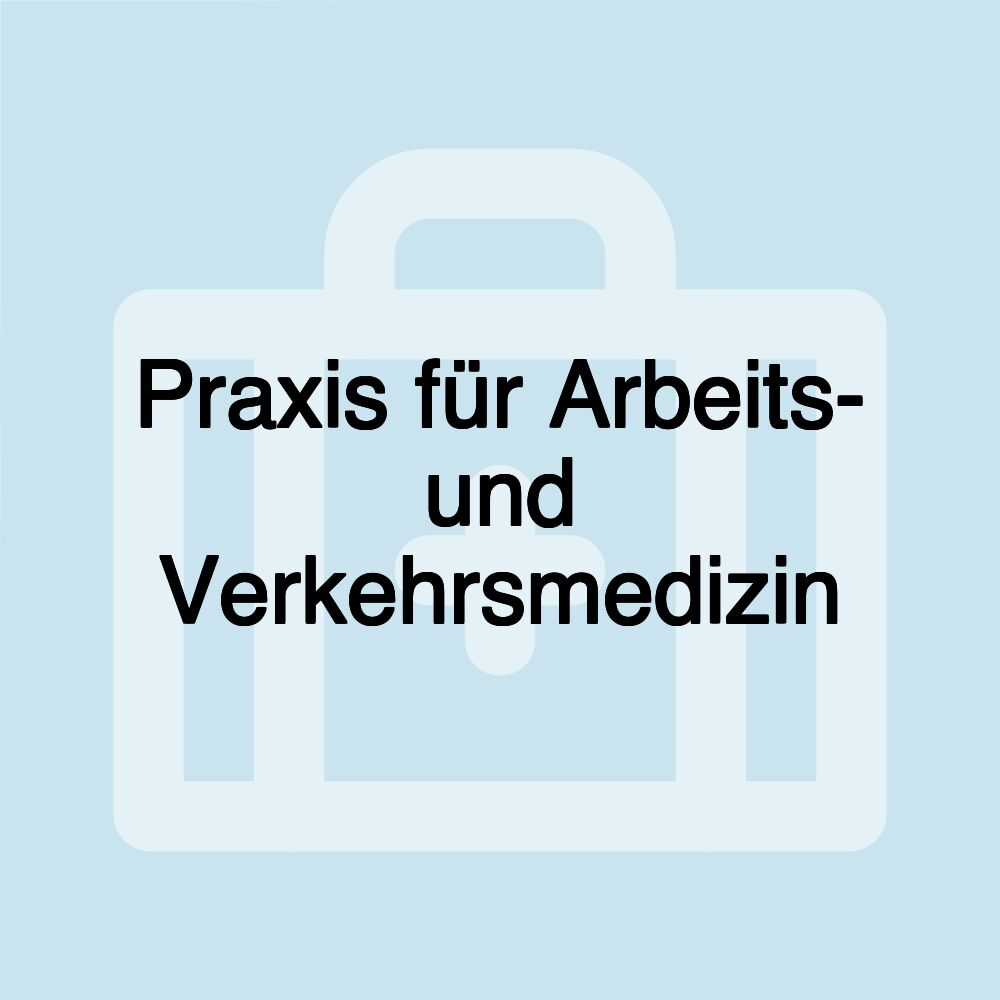 Praxis für Arbeits- und Verkehrsmedizin