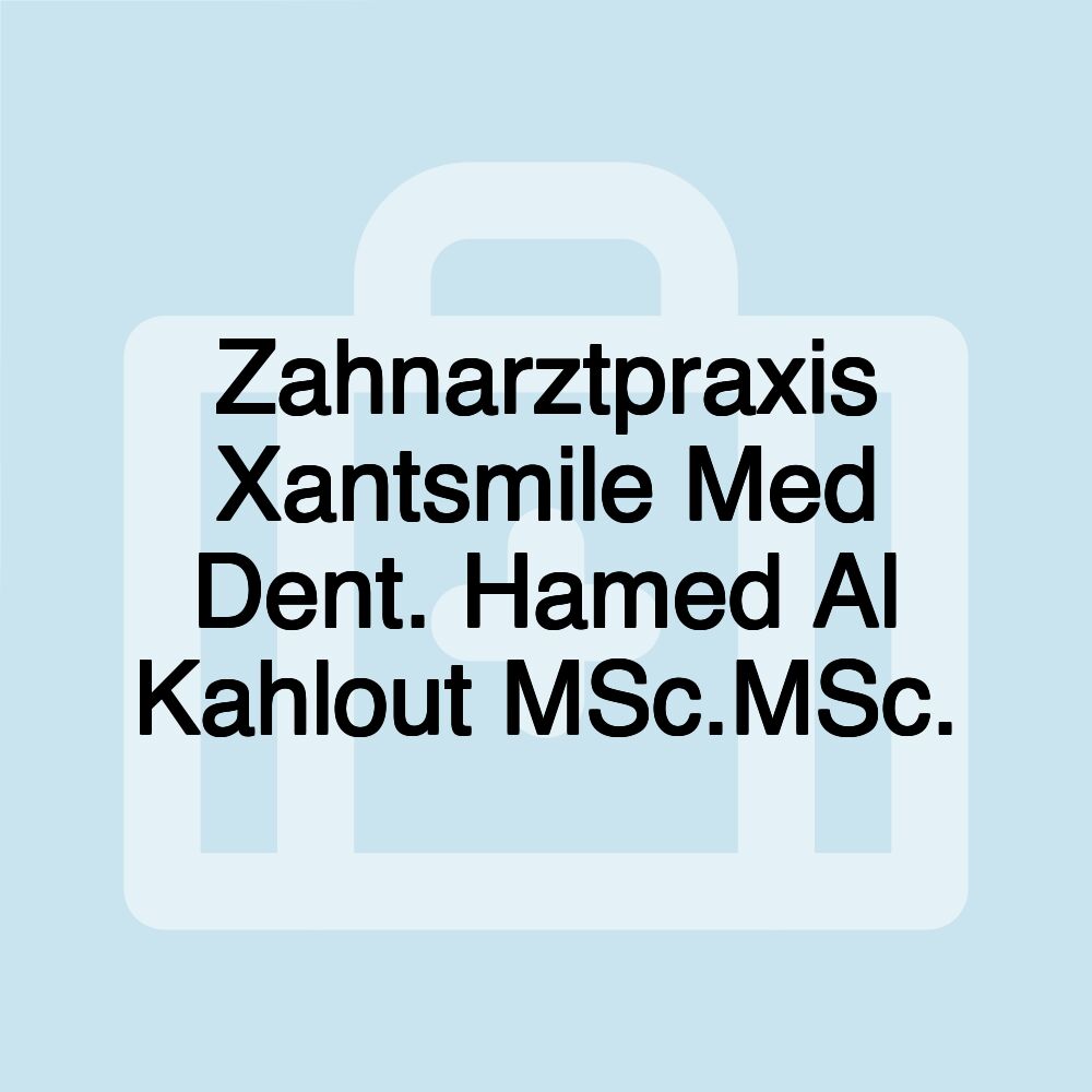 Zahnarztpraxis Xantsmile Med Dent. Hamed Al Kahlout MSc.MSc.