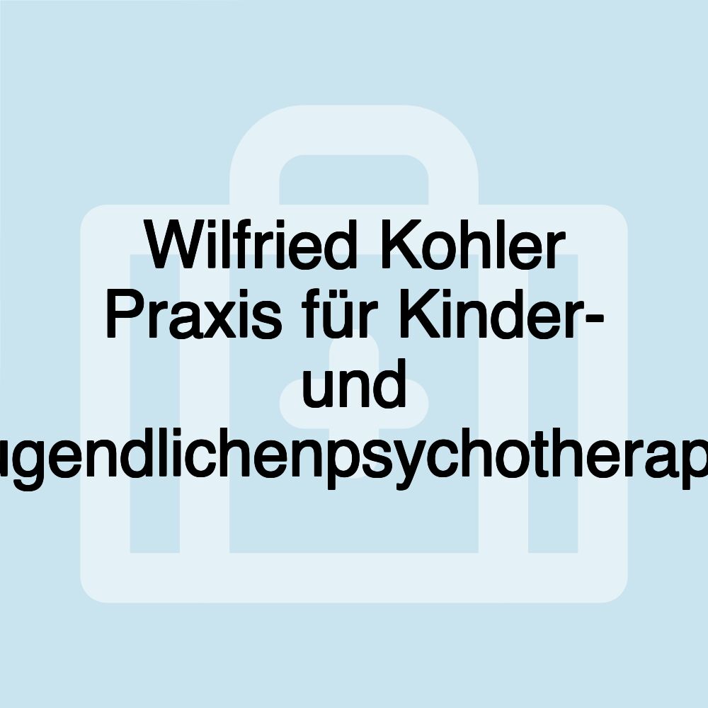 Wilfried Kohler Praxis für Kinder- und Jugendlichenpsychotherapie