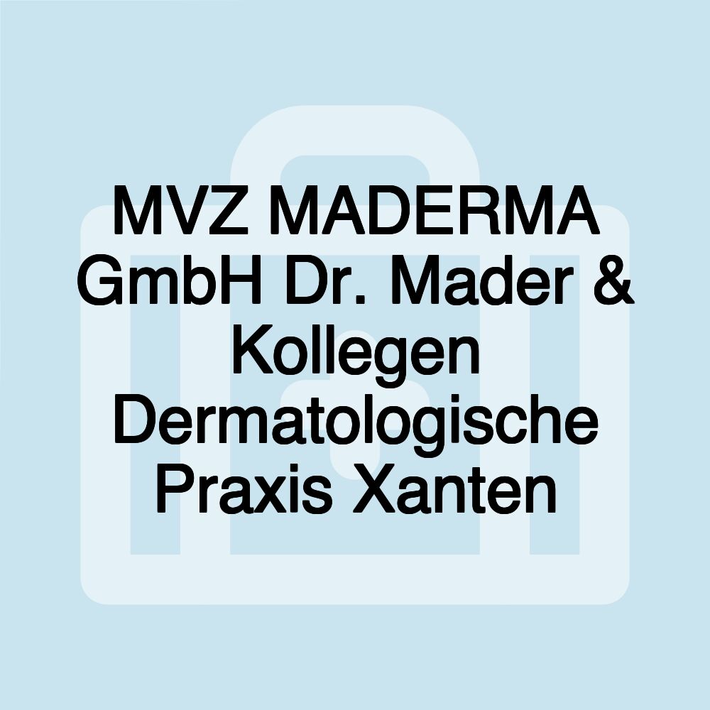 MVZ MADERMA GmbH Dr. Mader & Kollegen Dermatologische Praxis Xanten