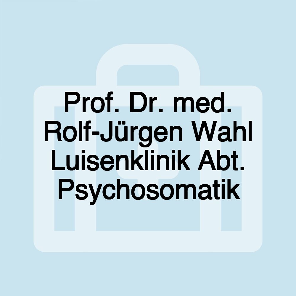 Prof. Dr. med. Rolf-Jürgen Wahl Luisenklinik Abt. Psychosomatik