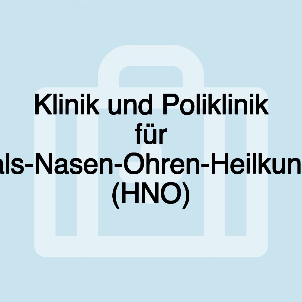 Klinik und Poliklinik für Hals-Nasen-Ohren-Heilkunde (HNO)