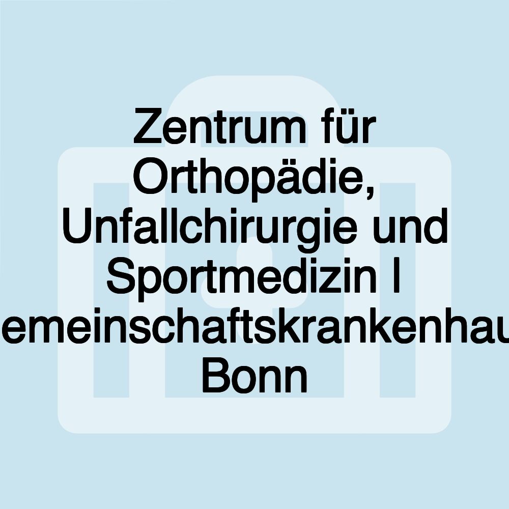 Zentrum für Orthopädie, Unfallchirurgie und Sportmedizin | Gemeinschaftskrankenhaus Bonn