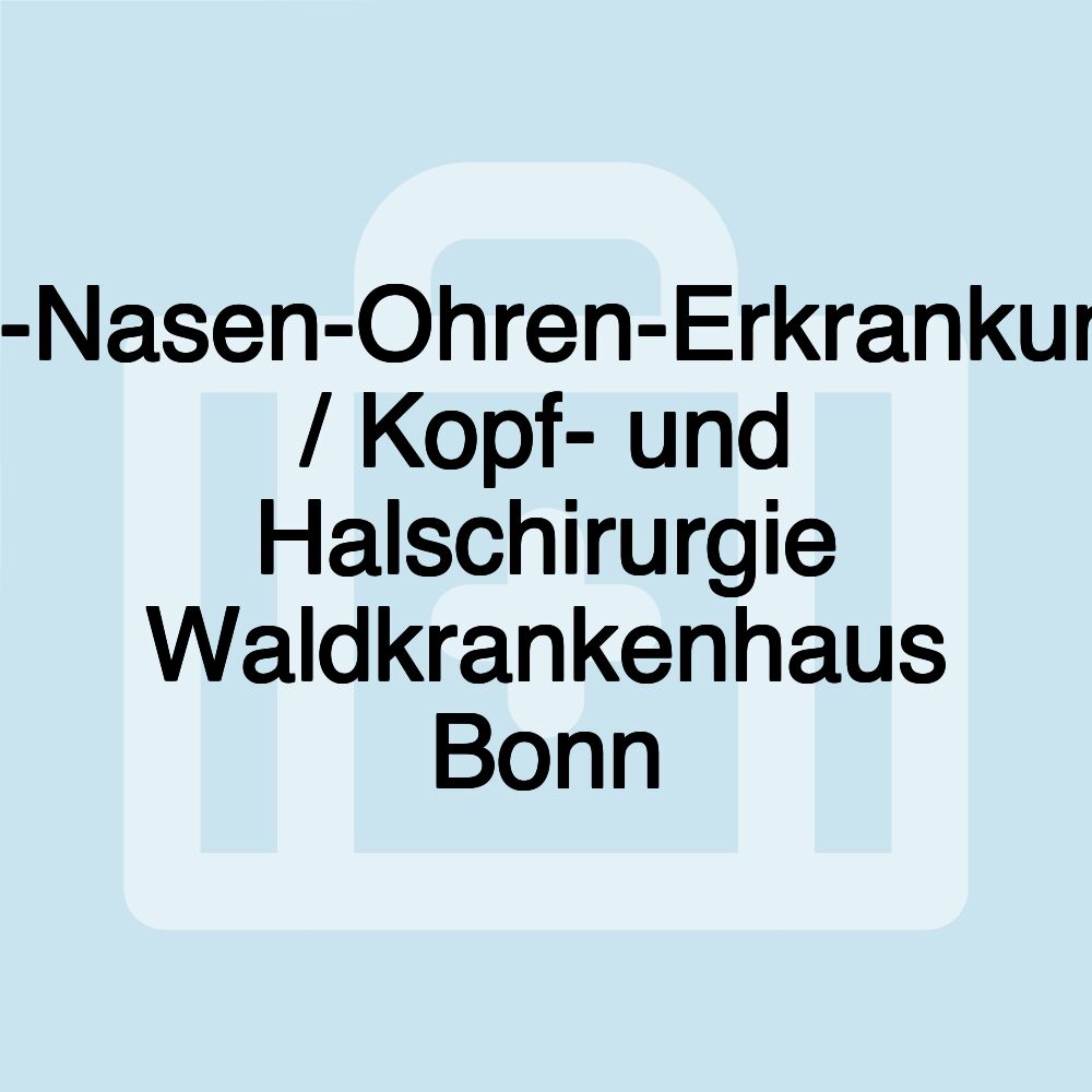 Hals-Nasen-Ohren-Erkrankungen / Kopf- und Halschirurgie Waldkrankenhaus Bonn