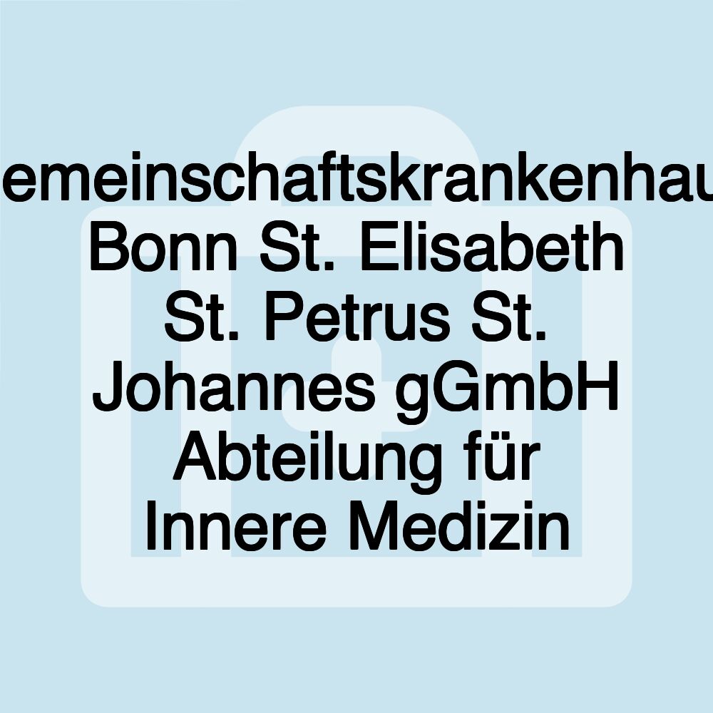 Gemeinschaftskrankenhaus Bonn St. Elisabeth St. Petrus St. Johannes gGmbH Abteilung für Innere Medizin