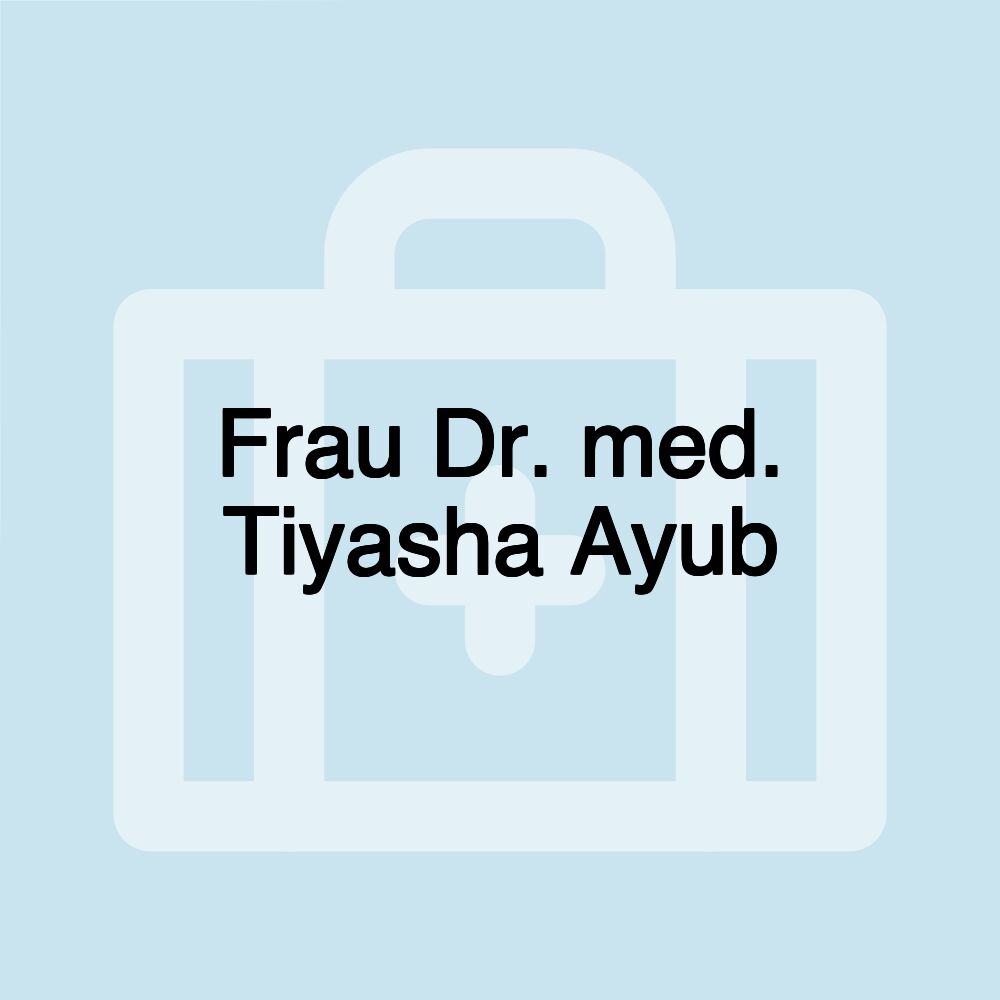 Frau Dr. med. Tiyasha Ayub