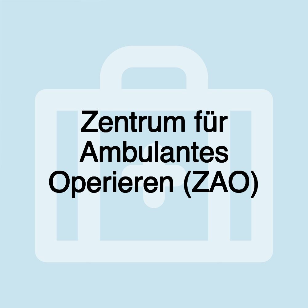 Zentrum für Ambulantes Operieren (ZAO)