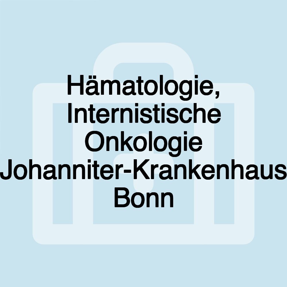 Hämatologie, Internistische Onkologie Johanniter-Krankenhaus Bonn