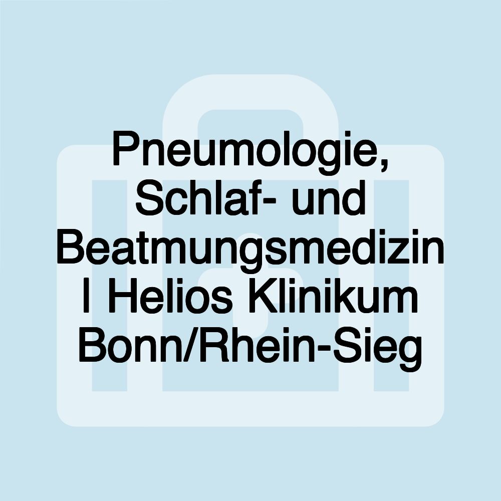 Pneumologie, Schlaf- und Beatmungsmedizin | Helios Klinikum Bonn/Rhein-Sieg