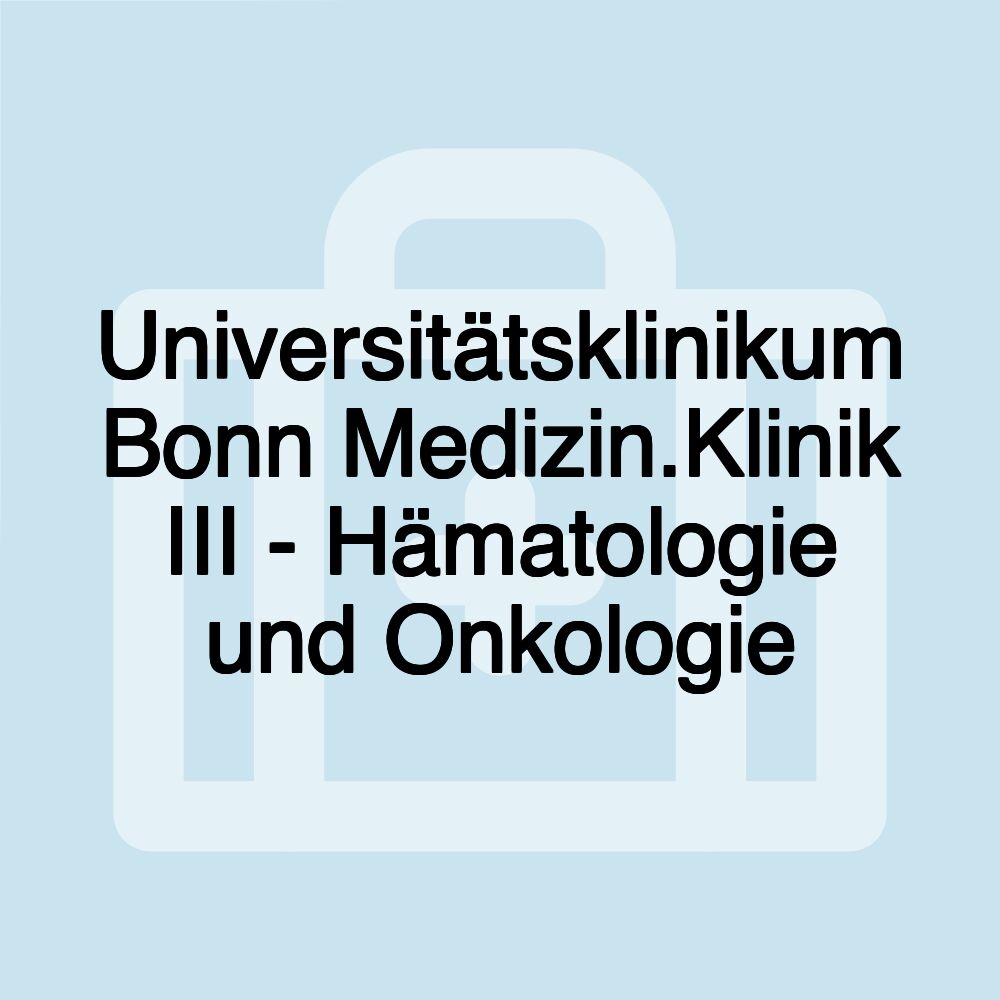 Universitätsklinikum Bonn Medizin.Klinik III - Hämatologie und Onkologie