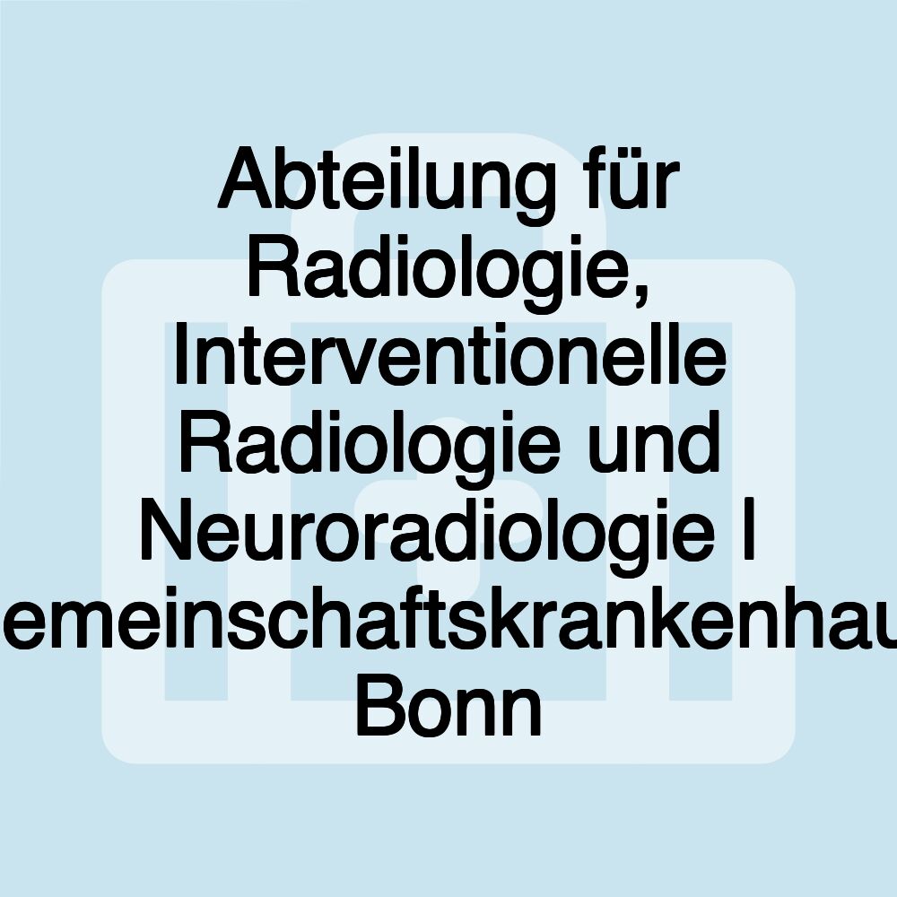 Abteilung für Radiologie, Interventionelle Radiologie und Neuroradiologie | Gemeinschaftskrankenhaus Bonn