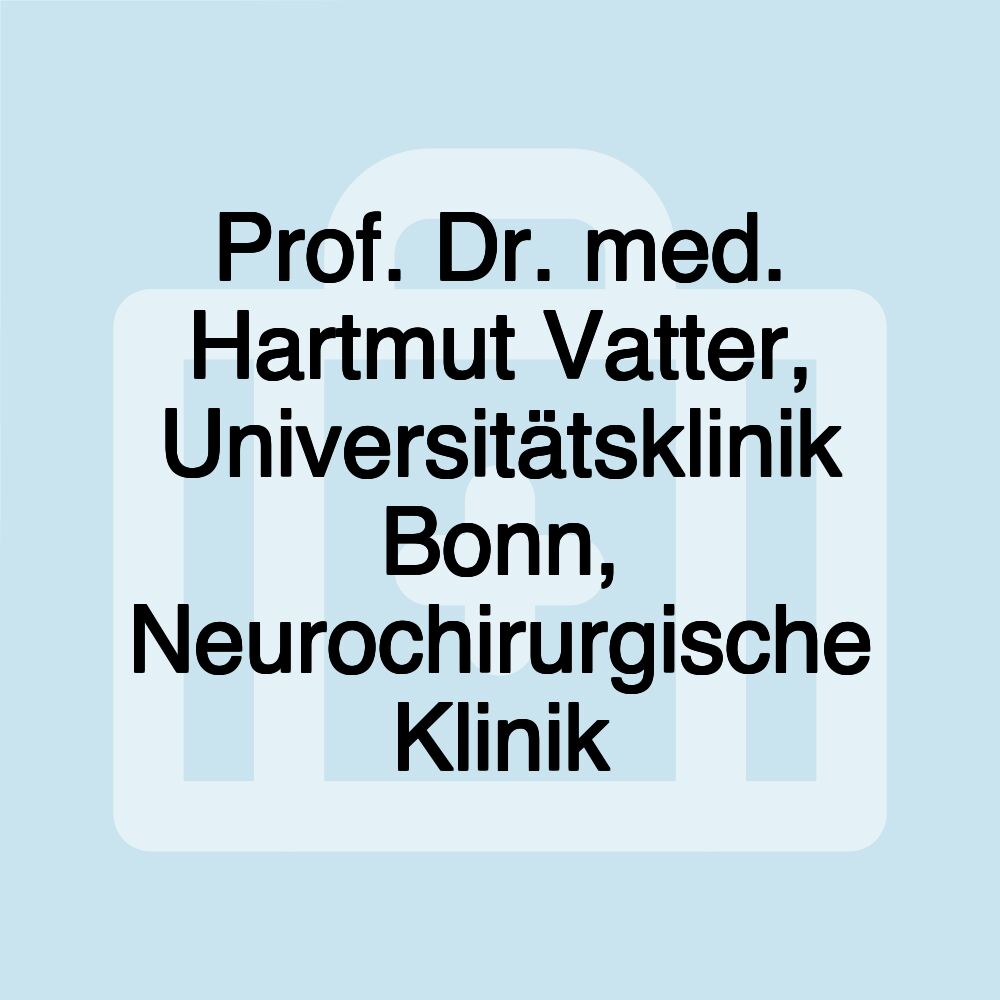 Prof. Dr. med. Hartmut Vatter, Universitätsklinik Bonn, Neurochirurgische Klinik