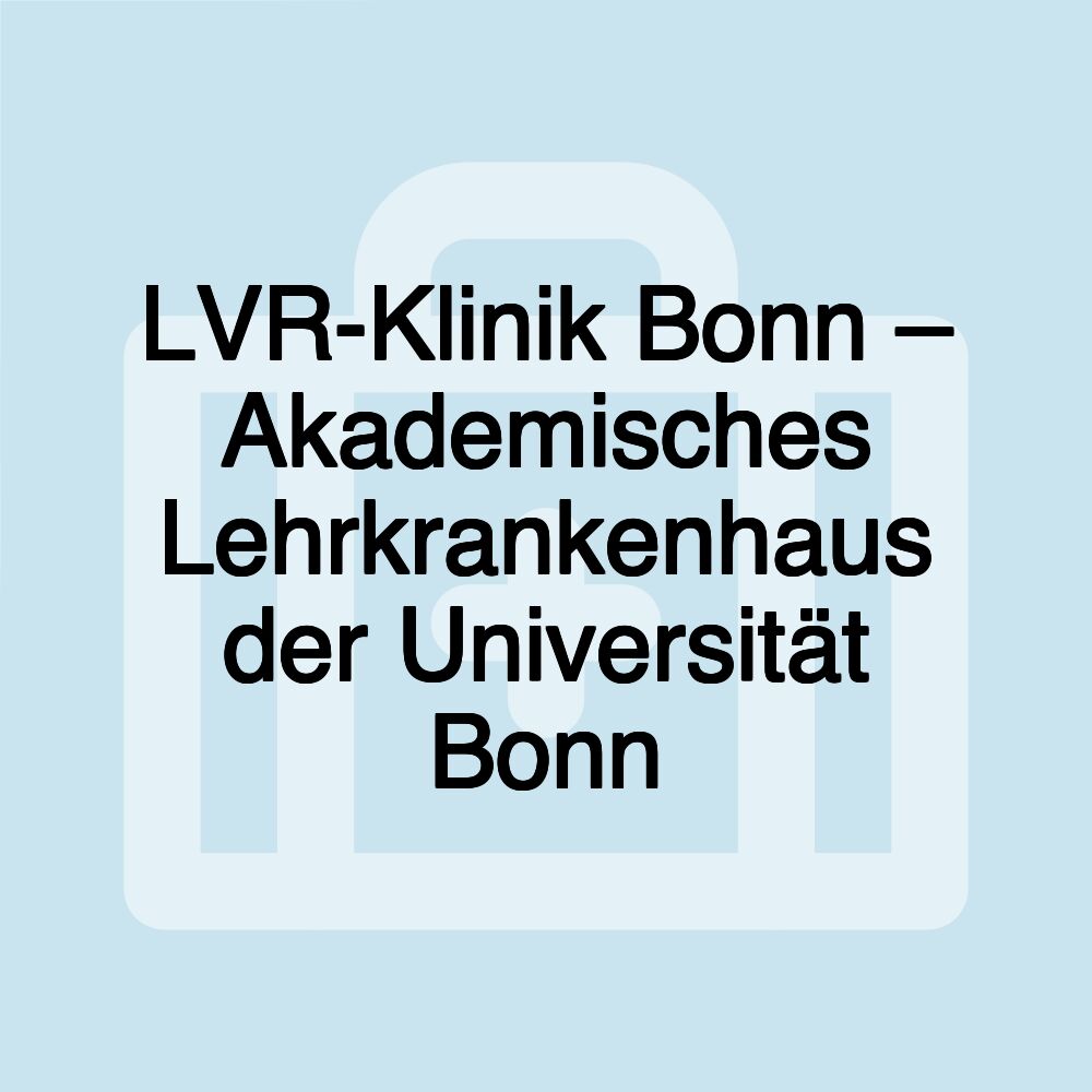 LVR-Klinik Bonn – Akademisches Lehrkrankenhaus der Universität Bonn