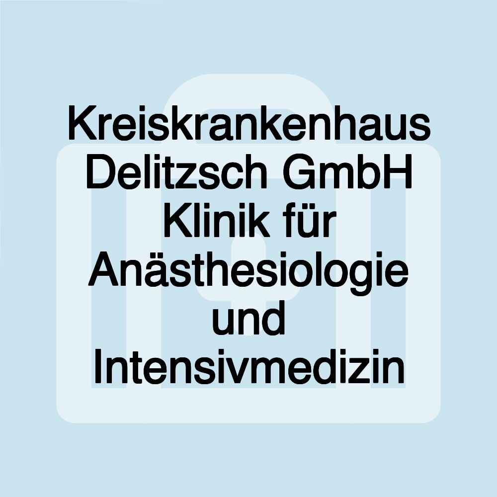 Kreiskrankenhaus Delitzsch GmbH Klinik für Anästhesiologie und Intensivmedizin