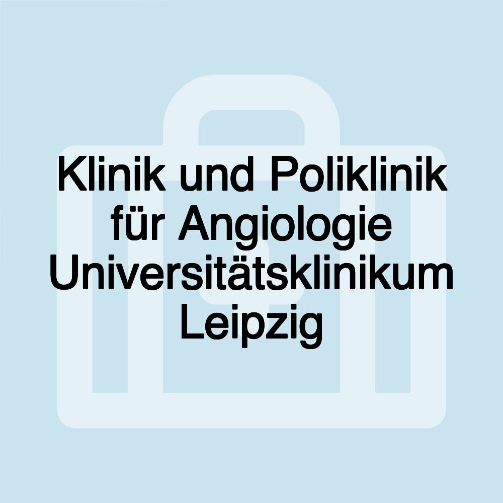 Klinik und Poliklinik für Angiologie Universitätsklinikum Leipzig