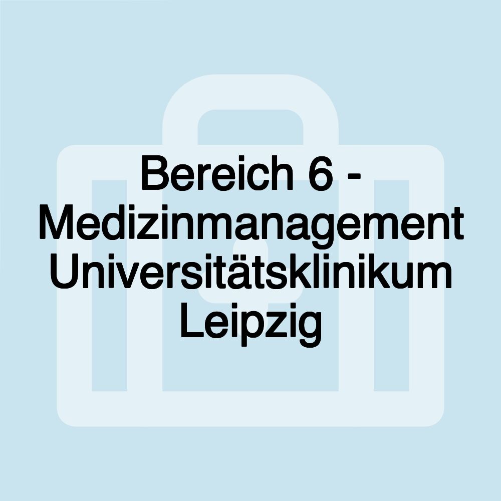 Bereich 6 - Medizinmanagement Universitätsklinikum Leipzig