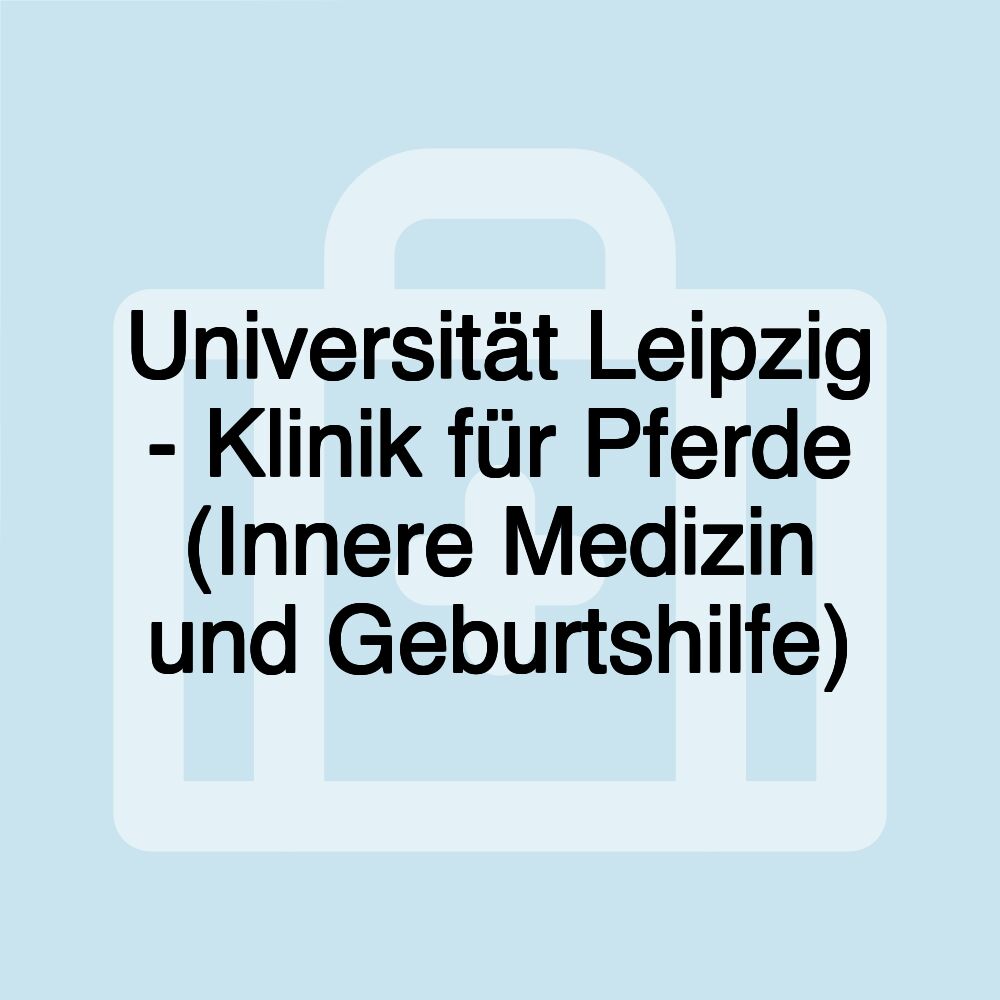 Universität Leipzig - Klinik für Pferde (Innere Medizin und Geburtshilfe)