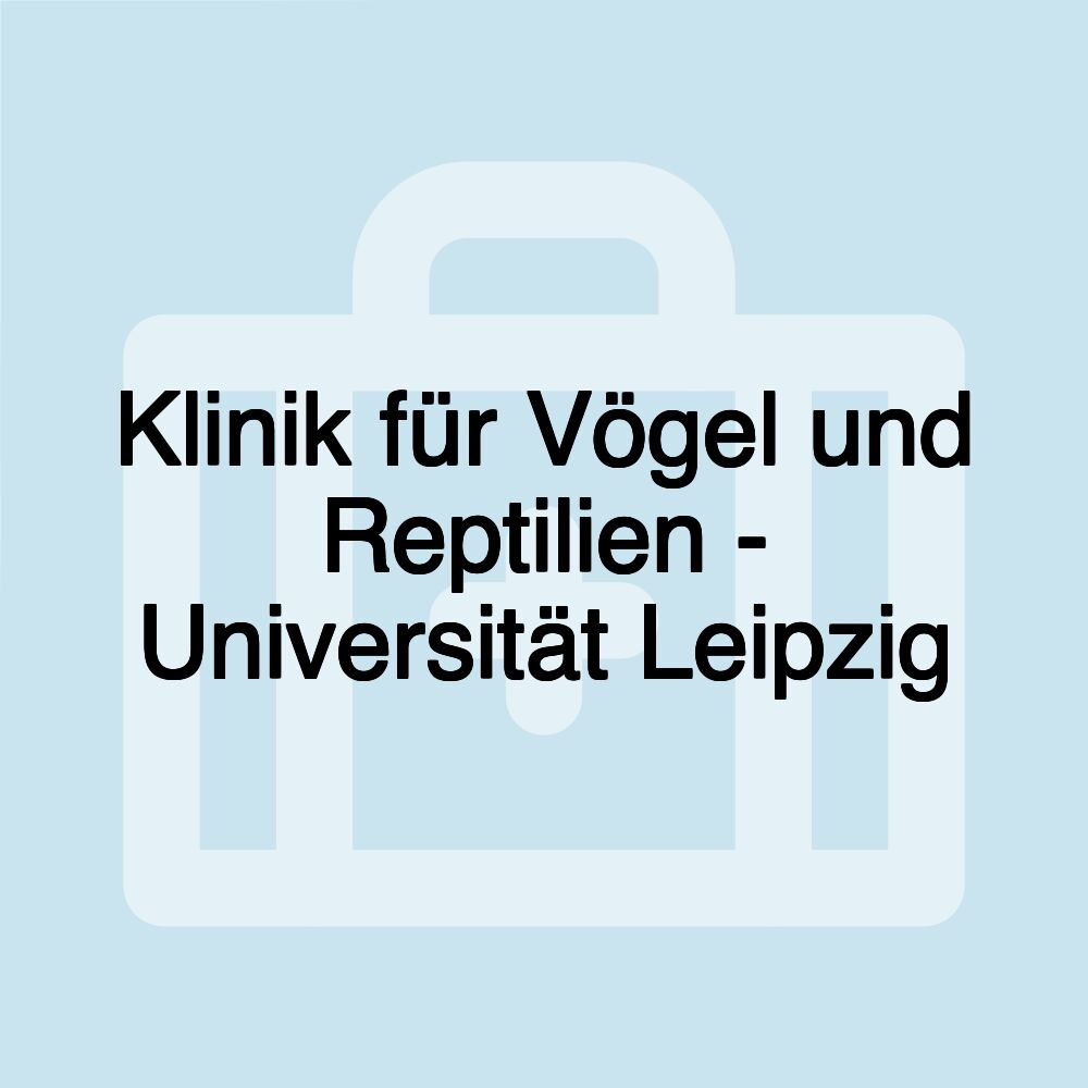 Klinik für Vögel und Reptilien - Universität Leipzig