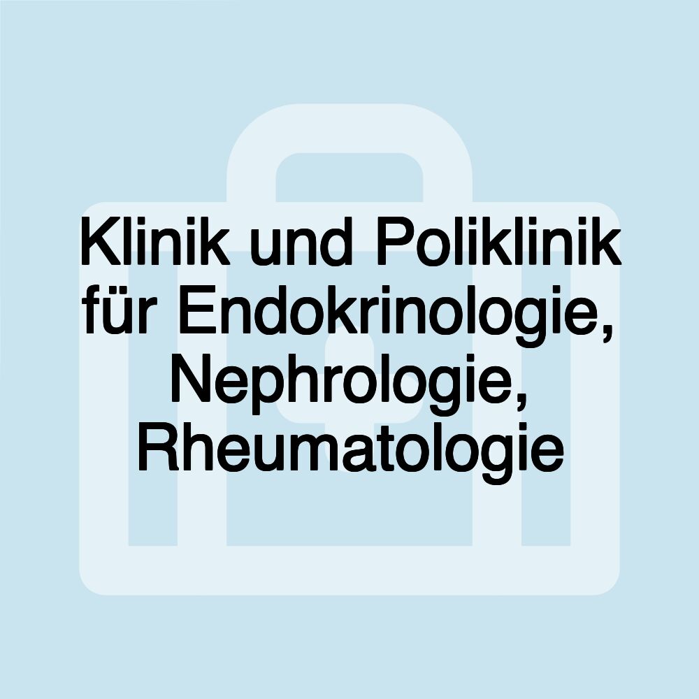 Klinik und Poliklinik für Endokrinologie, Nephrologie, Rheumatologie