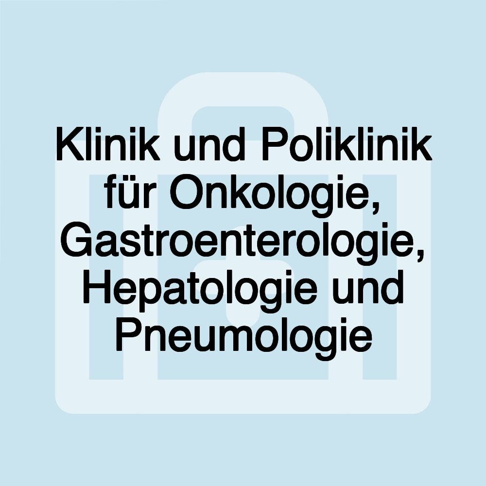 Klinik und Poliklinik für Onkologie, Gastroenterologie, Hepatologie und Pneumologie