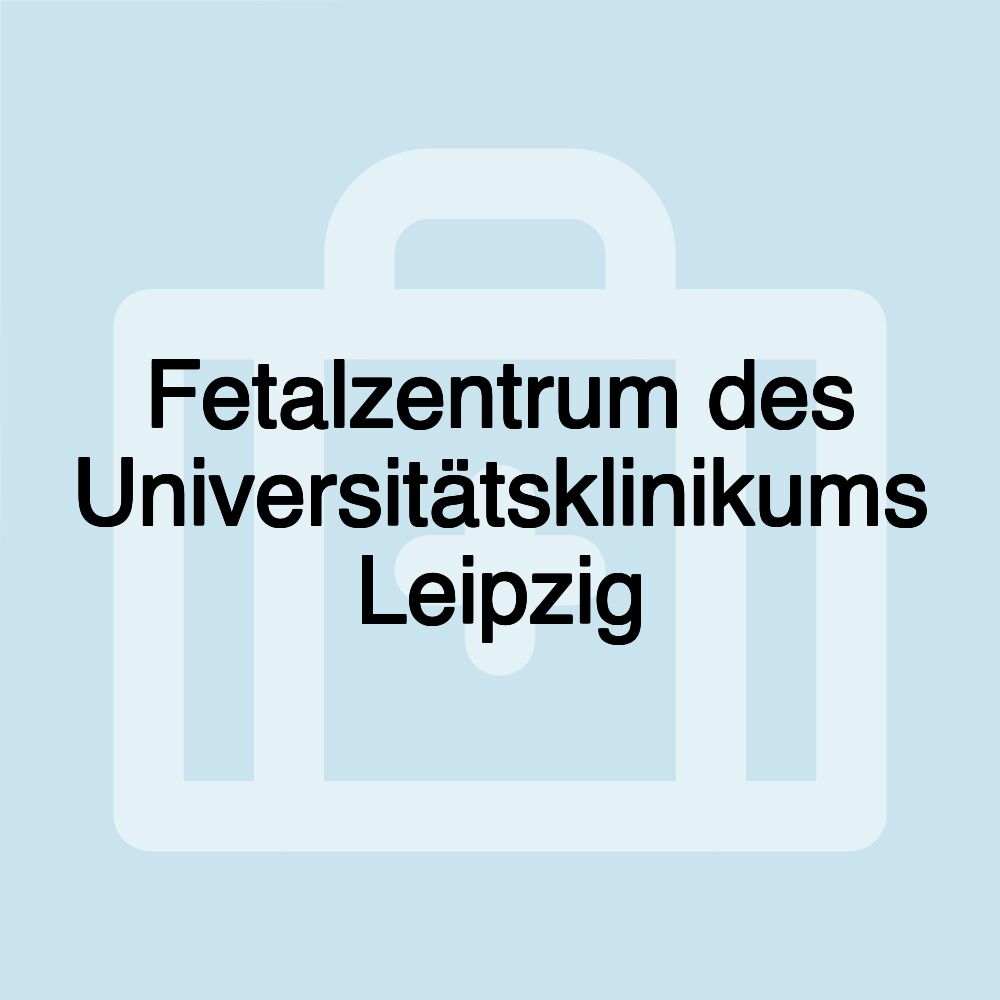 Fetalzentrum des Universitätsklinikums Leipzig