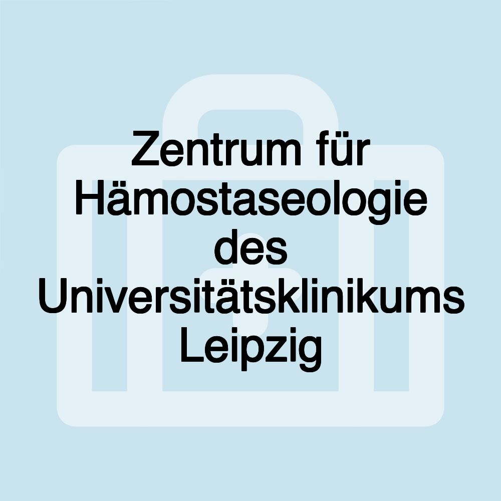 Zentrum für Hämostaseologie des Universitätsklinikums Leipzig