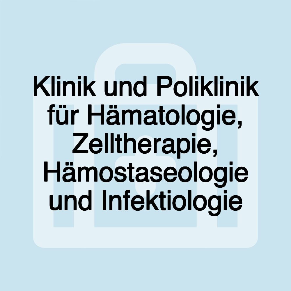 Klinik und Poliklinik für Hämatologie, Zelltherapie, Hämostaseologie und Infektiologie