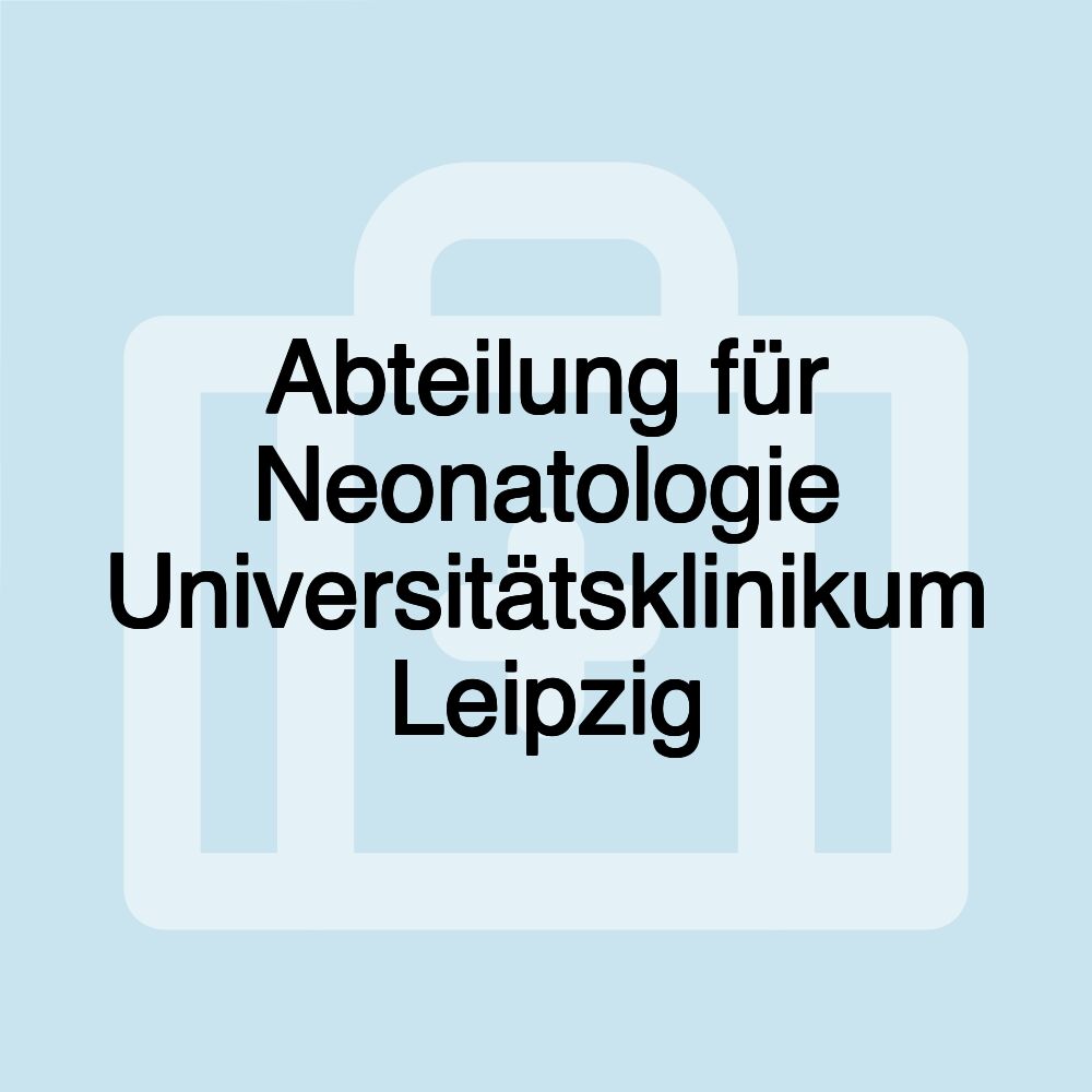 Abteilung für Neonatologie Universitätsklinikum Leipzig